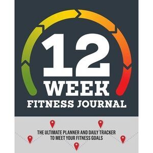 12-Week Fitness Journal: The Ultimate Planner and Daily Tracker to Meet Your Fit